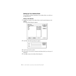 Page 17117 - 5   HOW TO PRINT, FAX AND SCAN USING APPLE® MACINTOSH®
ZleMFC-US-FAX-4750e/5750e-
Setting Up Your Address Book
You can add new members and groups to your Address Book, even while you 
are addressing a fax.
Adding a New Member
1To add a new member to the Address Book, in the Facsimile dialog box click 
Address. 
The Address Book dialog box appears:
2Click New. The following dialog box appears:
3Type the name and fax number.
4If you want to, you can store a comment in the Memo field if you wish (up to...