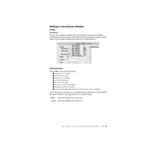 Page 176HOW TO PRINT, FAX AND SCAN USING APPLE® MACINTOSH®   17 - 10
ZleMFC-US-FAX-4750e/5750e-
Settings in the Scanner Window
Image
Resolution
Choose the scanning resolution from the Resolution pop-up menu. Higher 
resolutions take more memory and transfer time, but can achieve a finer scanned 
image. (Each model has different resolutions. See Specification.) 
Scanning Area
Set the Size to one of the following:
Letter (8.5 × 11 inches)
A4 (210 × 297 mm)
Legal (8.5 × 14 inches)
A5 (148 × 210 mm)
B5 (182 ×...