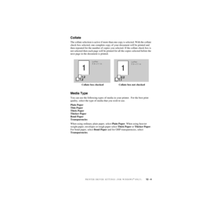 Page 106PRINTER DRIVER SETTINGS (FOR WINDOWS® ONLY)   12 - 4
ZleMFC-US-FAX-4750e/5750e-
Collate
The collate selection is active if more than one copy is selected. With the collate 
check box selected, one complete copy of your document will be printed and 
then repeated for the number of copies you selected. If the collate check box is 
not selected then each page will be printed for all the copies selected before the 
next page in the document is printed.
Media Type
You can use the following types of media in...