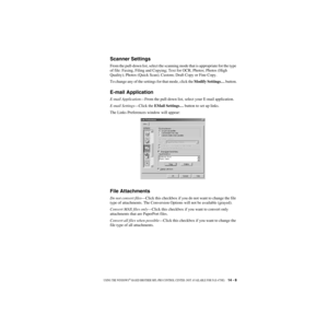 Page 132USING THE WINDOWS®-BASED BROTHER MFL-PRO CONTROL CENTER  (NOT AVAILABLE FOR FAX-4750E)      14 - 8
ZleMFC-US-FAX-4750e/5750e-
Scanner Settings
From the pull-down list, select the scanning mode that is appropriate for the type 
of file: Faxing, Filing and Copying; Text for OCR; Photos; Photos (High 
Quality); Photos (Quick Scan); Custom; Draft Copy or Fine Copy.
To change any of the settings for that mode, click the Modify Settings… button.
E-mail Application
E-mail Application—From the pull-down list,...