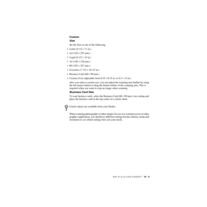 Page 142HOW TO SCAN USING WINDOWS®   15 - 4
ZleMFC-US-FAX-4750e/5750e-
Custom
Size
Set the Size to one of the following:
•Letter (8 1/2 × 11 in.)
•A4 (210 × 297 mm.)
•Legal (8 1/2 × 14 in.)
•A5 (148 × 210 mm.)
•B5 (182 × 257 mm.)
•Executive (7 1/4 × 10 1/2 in.)
•Business Card (60 × 90 mm.)
•Custom (User adjustable from 0.35 × 0.35 in. to 8.5 × 14 in.)
After you select a custom size, you can adjust the scanning area further by using 
the left mouse button to drag the dotted outline of the scanning area. This is...