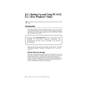 Page 15116 - 1   SETTING UP AND USING PC-FAX (FOR WINDOWS® ONLY)
16
ZleMFC-US-FAX-4750e/5750e-
16Setting Up and Using PC-FAX 
(For Windows
® Only)
Introduction
This chapter outlines the basics of the Brother software, so you can get started 
using the Multi-Function Link® Pro software. Detailed installation and setup 
instructions are in the On-Line Documentation section of the Brother CD-ROM 
that is included with your MFC.
Multi-Function Link® Pro software for your MFC includes ScanSoft™ PaperPort® 
for...