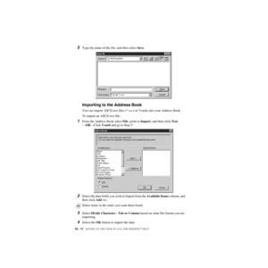 Page 16116 - 11   SETTING UP AND USING PC-FAX (FOR WINDOWS® ONLY)
ZleMFC-US-FAX-4750e/5750e-
5Type the name of the file, and then select Save.
Importing to the Address Book
You can import ASCII text files (*.csv) or Vcards into your Address Book.
To import an ASCII text file:
1From the Address Book select File, point to Import, and then click Text
—OR—Click Vcard and go to Step 5.
2Select the data fields you wish to Import from the Available Items column, and 
then click Add >>.
3Select Divide Character - Tab or...