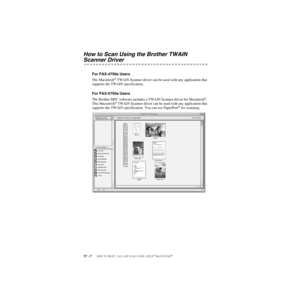 Page 17317 - 7   HOW TO PRINT, FAX AND SCAN USING APPLE® MACINTOSH®
ZleMFC-US-FAX-4750e/5750e-
How to Scan Using the Brother TWAIN 
Scanner Driver
For FAX-4750e Users
The Macintosh® TWAIN Scanner driver can be used with any application that 
supports the TWAIN specification.
For FAX-5750e Users
The Brother MFC software includes a TWAIN Scanner driver for Macintosh®. 
This Macintosh® TWAIN Scanner driver can be used with any application that 
supports the TWAIN specification. You can use PaperPort® for scanning. 