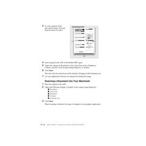 Page 17517 - 9   HOW TO PRINT, FAX AND SCAN USING APPLE® MACINTOSH®
ZleMFC-US-FAX-4750e/5750e-
3To scan a portion of the 
prescanned image, click and 
drag the mouse to crop it. 
4Insert original in the ADF of the Brother MFC again.
5Adjust the settings for Resolution, Color Type (Gray Scale), Brightness, 
Contrast, and Size in the Scanner Setup dialog box, as needed.
6Click Start.
This time only the selected area of the original will appear in the Scanning Area.
7Use your application Software for editing and...