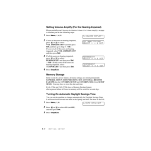 Page 554 - 7   INITIAL SETUP
ZleMFC-US-FAX-4750e/5750e-
Setting Volume Amplify (For the Hearing-Impaired)
Please carefully read Choosing the Handset Volume (For Volume Amplify), on page 
4-6 before you do the following steps:
1Press Menu, 1, 4, 5.
2If none of the users are hearing-impaired, 
press   or   to select 
VOL AMPLIFY:OFF? and then press 
Set, and then go to Step 4—OR—
If some or all of the users are hearing-
impaired, select VOL AMPLIFY:ON? 
and then press Set.
3If all the users are hearing-impaired,...