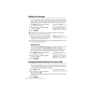 Page 899 - 3   REMOTE FAX OPTIONS
ZleMFC-US-FAX-4750e/5750e-
Setting Fax Storage
If you set Fax Storage to ON, you will be able to retrieve fax messages from another 
location using Fax Forwarding, Paging or Remote Retrieval functions.  The LCD will 
indicate when you have a fax stored in memory. (See 
Remote Retrieval, Page 9-4.)
1Press Menu, 2, 5, 2. The screen prompts 
you to choose a fax setting.
2Press   or   to select ON (or OFF), 
and then press Set.
3Press Stop/Exit.
4If you press 1, all fax data is...