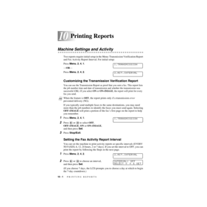 Page 9310 - 1   PRINTING REPORTS
10
ZleMFC-US-FAX-4750e/5750e-
10Printing Reports
Machine Settings and Activity
Two reports require initial setup in the Menu: Transmission Verification Report 
and Fax Activity Report Interval. For initial setup:
Press Menu, 2, 4, 1.
—OR—
Press Menu, 2, 4, 2.
Customizing the Transmission Verification Report
You can use the Transmission Report as proof that you sent a fax. This report lists 
the job number time and date of transmission and whether the transmission was 
successful...