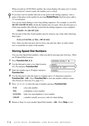 Page 547 - 2   AUTO DIAL NUMBERS AND DIALING OPTIONS
When you dial an AUTO DIAL number, the screen displays the name youÕve stored, 
or, if you havenÕt stored a name, the number youÕve stored.
You can use chain dialing to store long dialing sequences. For example, to store 9 1 
201 555 1234 987 65 4321, divide the number into two parts. Store the first part as a 
Chain type number (this tells the system that the dialing sequence is not complete). 
CHAINÑ9 1 201 555 1234
The last part of the One Touch number...