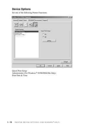 Page 13 
1 - 10
 
   PRINTER DRIVER SETTINGS (FOR WINDOWS® ONLY)
Device Options
Set one of the following Printer Functions:
Quick Print Setup
Administrator (For Windows
® 95/98/98SE/Me Only)
Print Date & Time 