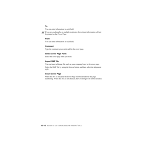 Page 16316 - 13   SETTING UP AND USING PC-FAX (FOR WINDOWS® ONLY)
ZleMFC-US-FAX-4750e/5750e-
To
You can enter information in each field.
From
You can enter information in each field.
Comment
Type the comment you want to add to the cover page.
Select Cover Page Form
Select the cover page form you want.
Import BMP file
You can insert a bitmap file, such as your company logo, in the cover page. 
Select the BMP file by using the browse button, and then select the alignment 
style.
Count Cover Page
When this box is...