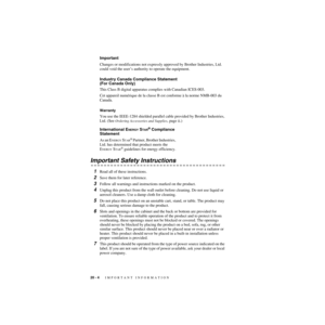 Page 20920 - 4   IMPORTANT INFORMATION
ZleMFC-US-FAX-4750e/5750e-
Important 
Changes or modifications not expressly approved by Brother Industries, Ltd. 
could void the user’s authority to operate the equipment.
Industry Canada Compliance Statement 
(For Canada Only) 
This Class B digital apparatus complies with Canadian ICES-003. 
Cet appareil numérique de la classe B est conforme à la norme NMB-003 du 
Canada.
Warranty 
You use the IEEE-1284 shielded parallel cable provided by Brother Industries, 
Ltd. (See...