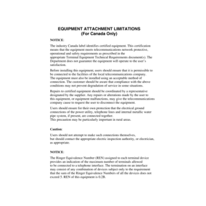 Page 230   
EQUIPMENT ATTACHMENT LIMITATIONS
(For Canada Only)
NOTICE: 
The industry Canada label identifies certified equipment. This certification 
means that the equipment meets telecommunications network protective, 
operational and safety requirements as prescribed in the 
appropriate Terminal Equipment Technical Requirements document(s). The 
Department does not guarantee the equipment will operate to the user’s 
satisfaction.
Before installing this equipment, users should ensure that it is permissible to...