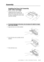 Page 29ASSEMBLY AND CONNECTIONS   2 - 3
Assembly
Installing the Drum Unit Assembly 
(with Toner Cartridge)
1Unpack the drum unit assembly, 
including the toner cartridge, and 
gently rock it from side to side five or 
six times to distribute the toner evenly 
inside the cartridge.
2Open the front cover of the machine.
3Insert the drum unit assembly into the 
machine.
4Close the front cover.
To prevent damage to the drum, do not expose it to light for longer 
than a few minutes. 