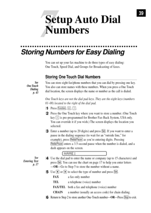 Page 49Storing Numbers for Easy Dialing
You can set up your fax machine to do three types of easy dialing:
One Touch, Speed Dial, and Groups for Broadcasting of faxes.
Storing One Touch Dial Numbers
You can store eight fax/phone numbers that you can dial by pressing one key.
You also can store names with these numbers. When you press a
 One Touch
dial location, the screen displays the name or number as the call is dialed.
One Touch keys are not the dial pad keys. They are the eight keys (numbers
01Ð08) located...