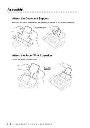 Page 222 - 3   LOCATION AND CONNECTIONS
Assembly
Attach the Document Support
Insert the document support into the openings as shown in the illustration below.
Attach the Paper Wire Extension
Attach the paper wire extension.
Document Support
Paper Wire
Extension 