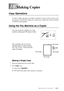 Page 79MAKING COPIES   10 - 1
10Making Copies
Copy Operations
To make a single copy that is not reduced, enlarged or sorted, you have to press only 
the Copy key. The default resolution for a single copy is Super Fine. Set the resolution 
to PHOTO for photographs. 
Using the Fax Machine as a Copier
You can use the fax machine as a copy 
machine, making up to 99 copies at a time.  
The scannable area of your fax 
machine begins at approximately 
1/6”-1/8” (3 mm - 4 mm) from the 
edge of the paper.
Making a...