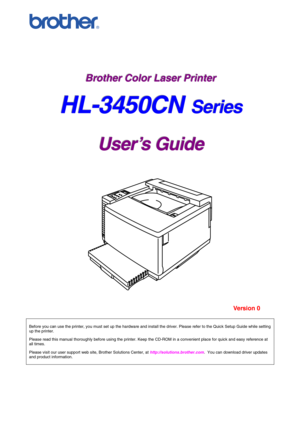 Page 1 
 
 
 
 
 
 
 
 
B B
B
r r
r
o o
o
t t
t
h h
h
e e
e
r r
r
   
 
C C
C
o o
o
l l
l
o o
o
r r
r
   
 
L L
L
a a
a
s s
s
e e
e
r r
r
   
 
P P
P
r r
r
i i
i
n n
n
t t
t
e e
e
r r
r   
 
   
 
 
H H
H
L L
L
- -
-
3 3
3
4 4
4
5 5
5
0 0
0
C C
C
N N
N   
 S S
S
e e
e
r r
r
i i
i
e e
e
s s
s   
 
 
 
U U
U
s s
s
e e
e
r r
r
’ ’
’
s s
s
   
 
G G
G
u u
u
i i
i
d d
d
e e
e
   
 
 
 
 
 
 
 
 
 Version 0 
 
 Before you can use the printer, you must set up the hardware and install the driver. Please refer to the...