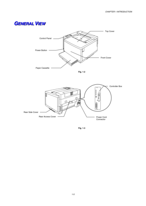 Page 23CHAPTER 1 INTRODUCTION 
1-5 
 
G G
GE E
E
N N
N
E E
E
R R
R
A A
A
L L
L
   
 V V
VI I
I
E E
E
W W
W   
 
 
Fig. 1-2 
 
 
 
Fig. 1-3 
Top Cover 
Control Panel 
Front Cover 
Paper Cassette
Power Button 
Power Cord 
Connector 
Controller Box 
Rear Access Cover 
Rear Side Cover  