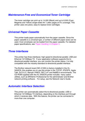 Page 25CHAPTER 1 INTRODUCTION 
1-7 
 
Maintenance-Free and Economical Toner Cartridge 
The toner cartridge can print up to 14,000 (Black) and up to 8,500 (Cyan, 
Magenta and Yellow) single-sided A4 / Letter pages at 5% coverage. This 
printer uses one piece, easy-to-replace toner cartridges. 
Universal Paper Cassette 
This printer loads paper automatically from the paper cassette. Since the 
paper cassette is a universal type, a number of different paper sizes can be 
used. Even envelopes can be loaded from the...