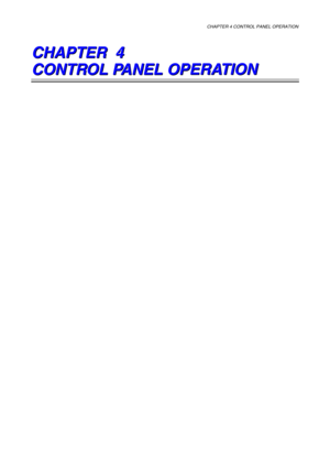 Page 73CHAPTER 4 CONTROL PANEL OPERATION 
 
C C
C
H H
H
A A
A
P P
P
T T
T
E E
E
R R
R
   
 
   
 
4 4
4
   
 
   
 
   
 
   
 
   
    
 
C C
C
O O
O
N N
N
T T
T
R R
R
O O
O
L L
L
   
 
P P
P
A A
A
N N
N
E E
E
L L
L
   
 
O O
O
P P
P
E E
E
R R
R
A A
A
T T
T
I I
I
O O
O
N N
N
   
 
  