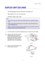 Page 163CHAPTER 6 OPTIONS 
6-7 
   
D D
U U
P P
L L
E E
X X
   
U U
N N
I I
T T
   
( (
D D
X X
- -
3 3
4 4
0 0
0 0
) )
   
The following paper sizes can be used for the Duplex Unit. 
330 x 483 mm (13 x 19), A3, A4, B4, B5 
Executive, Ledger, Legal, Letter 
Note 
 The Lower Tray Unit must be connected before you install the Duplex 
Unit. 
 When you perform maintenance on the printer, open the Duplex Top 
Cover Assembly first. 
 When you want to open the Rear Access Cover of the printer, open the 
Duplex Lower...