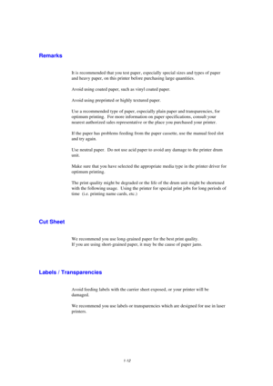 Page 201-12
Remarks
It is recommended that you test paper, especially special sizes and types of paper
and heavy paper, on this printer before purchasing large quantities.
Avoid using coated paper, such as vinyl coated paper.
Avoid using preprinted or highly textured paper.
Use a recommended type of paper, especially plain paper and transparencies, for
optimum printing.  For more information on paper specifications, consult your
nearest authorized sales representative or the place you purchased your printer ....
