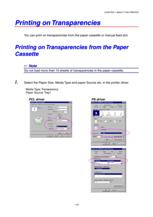 Page 31CHAPTER 1 ABOUT THIS PRINTER
1-22
P P
r r
i i
n n
t t
i i
n n
g g
   
o o
n n
   
T T
r r
a a
n n
s s
p p
a a
r r
e e
n n
c c
i i
e e
s s
You can print on transparencies from the paper cassette or manual feed slot.
P P
r r
i i
n n
t t
i i
n n
g g
   
o o
n n
   
T T
r r
a a
n n
s s
p p
a a
r r
e e
n n
c c
i i
e e
s s
   
f f
r r
o o
m m
   
t t
h h
e e
   
P P
a a
p p
e e
r r
C C
a a
s s
s s
e e
t t
t t
e e
✏ Note
9Do not load more than 10 sheets of transparencies in the paper cassette.
1. Select the...