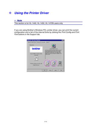 Page 643-10
™ Using the Printer Driver
✏ Note
2This section is for HL-1440, HL-1450, HL-1470N users only.
If you are using Brother’s Windows PCL printer driver, you can print the current
configuration and a list of the internal fonts by clicking the Print Config and Print
Font buttons in the Support tab. 