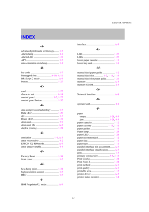 Page 116CHAPTER 2 OPTIONS
I-1
INDEX
                         -A-
advanced photoscale technology........1-5
Alarm lamp ........................................4-2
Alarm LED ......................................1-31
APT ....................................................1-5
auto-emulation switching ...................1-4
                         -B-
bar code .............................................1-7
bitmapped font ......................A-10, A-11
BR-Script 2 mode .............................A-9
button...