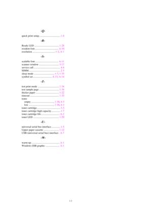 Page 1171-2
                         -Q-
quick print setup.................................1-4
                         -R-
Ready LED ......................................1-28
resident font ....................................A-10
resolution ...................................1-3, A-1
                         -S-
scalable font ....................................A-11
scanner window ...............................3-17
service call .........................................4-4
SIMM...