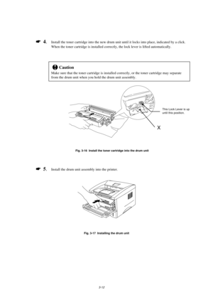 Page 603-12
!
Make sure that the toner cartridge is installed correctly, or the toner cartridge may separate
from the drum unit when you hold the drum unit assembly.
Fig. 3-16  Install the toner cartridge into the drum unit
Fig. 3-17  Installing the drum unit
X
This Lock Lever is up 