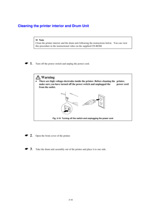 Page 643-16
Cleaning the printer interior and Drum Unit
2Note
Clean the printer interior and the drum unit following the instructions below.  You can view
this procedure in the instructional video on the supplied CD-ROM.
*
  1.Turn off the power switch and unplug the power cord.
 Warning

There are high voltage electrodes inside the printer. Before cleaning the  printer, 
make sure you have turned off the power switch and unplugged the  power cord 
from the outlet.
Fig. 3-19  Turning off the switch and...