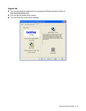 Page 52DRIVER AND SOFTWARE   2 - 8
Support tab 
■You can download the latest driver by accessing the Brother Solutions Center at 
http://solutions.brother.com
■You can see the printer driver version.
■You can check the current driver settings. 