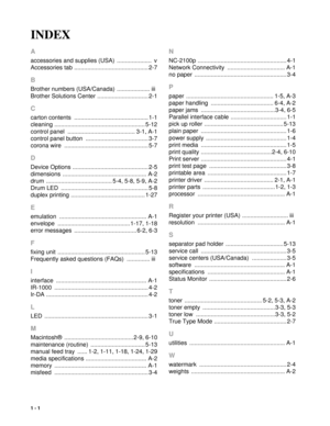 Page 971 - 1
INDEX
A
accessories and supplies (USA) ..................... v
Accessories tab
 ............................................. 2-7
B
Brother numbers (USA/Canada) ....................  iii
Brother Solutions Center
 ............................... 2-1
C
carton contents ............................................. 1-1
cleaning
 ....................................................... 5-12
control panel
 ......................................... 3-1, A-1
control panel button...