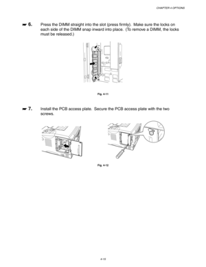 Page 136CHAPTER 4 OPTIONS
4-15
☛
☛☛ ☛ 6.Press the DIMM straight into the slot (press firmly).  Make sure the locks on
each side of the DIMM snap inward into place.  (To remove a DIMM, the locks
must be released.)
Fig. 4-11
☛
☛☛ ☛ 7.Install the PCB access plate.  Secure the PCB access plate with the two
screws.
Fig. 4-12 