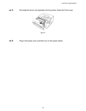 Page 161CHAPTER 5 MAINTENANCE
5-21
☛
☛☛ ☛ 5.Re-install the Drum unit assembly into the printer. Close the Front cover.
Fig. 5-17
☛
☛☛ ☛ 6.Plug in the power cord, and then turn on the power switch. 