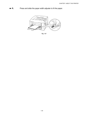 Page 45CHAPTER 1 ABOUT THIS PRINTER
1-35
☛
☛☛ ☛ 4.Press and slide the paper width adjuster to fit the paper.
Fig. 1-27 