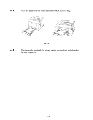 Page 481-38
☛
☛☛ ☛ 3.Place the paper into the Paper cassette or Multi-purpose tray.
Fig. 1-30
☛
☛☛ ☛ 4.After the printer ejects all the printed pages, remove them and close the
Face up output tray. 