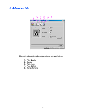 Page 572-4
™ Advanced tab
Change the tab settings by pressing these icons as follows:
1. Print Quality
2. Duplex
3. Watermark
4. Page Setting
5. Device Options
12345 