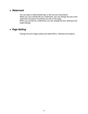 Page 592-6
♦ Watermark
You can place a watermarked logo or text into your documents.
When you use a bitmap file as a watermark, you can change the size of the
watermark and place it anywhere you like on the page.
When you use text as a watermark, you can change the font, darkness and
angle settings.
♦ Page Setting
Change the print image scaling and select Mirror / Reverse print options. 