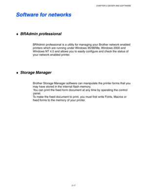 Page 70CHAPTER 2 DEIVER AND SOFTWARE
2-17
S S
o o
f f
t t
w w
a a
r r
e e
   
f f
o o
r r
   
n n
e e
t t
w w
o o
r r
k k
s s
♦ BRAdmin professional
BRAdmin professional is a utility for managing your Brother network enabled
printers which are running under Windows 95/98/Me, Windows 2000 and
Windows NT 4.0 and allows you to easily configure and check the status of
your network enabled printer.
♦ Storage Manager
Brother Storage Manager software can manipulate the printer forms that you
may have stored in the...