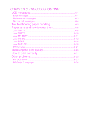 Page 8C
C
H
H
A
A
P
P
T
T
E
E
R
R
 
 
6
6
 
 
 
 
T
T
R
R
O
O
U
U
B
B
L
L
E
E
S
S
H
H
O
O
O
O
T
T
I
I
N
N
G
G
LCD messages........................................................................\
.............
6-1
Error messages ........................................................................\
......6-1
Maintenance messages .................................................................6-3
Service call messages....................................................................6-4
Troubleshooting...