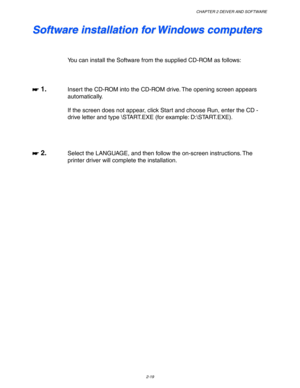 Page 72CHAPTER 2 DEIVER AND SOFTWARE
2-19
S S
o o
f f
t t
w w
a a
r r
e e
   
i i
n n
s s
t t
a a
l l
l l
a a
t t
i i
o o
n n
   
f f
o o
r r
   
W W
i i
n n
d d
o o
w w
s s
   
c c
o o
m m
p p
u u
t t
e e
r r
s s
You can install the Software from the supplied CD-ROM as follows:
☛
☛☛ ☛ 1.Insert the CD-ROM into the CD-ROM drive. The opening screen appears
automatically.
If the screen does not appear, click Start and choose Run, enter the CD -
drive letter and type \START.EXE (for example: D:\START.EXE).
☛
☛☛ ☛...