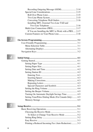 Page 12x   
Recording Outgoing Message (OGM) .......................... 2-14
Special Line Considerations .............................................. 2-15
Roll Over Phone Lines .................................................. 2-15
Two-Line Phone System ............................................... 2-15
Converting Telephone Wall Outlets ............................. 2-16
Installing MFC, External Two-Line TAD and 
Two-Line Telephone ................................................ 2-16
Multi-Line...