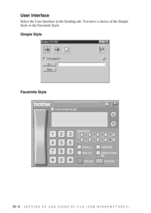 Page 14215 - 5   SETTING UP AND USING PC FAX (FOR WINDOWS® ONLY)
User Interface
Select the User Interface in the Sending tab. You have a choice of the Simple 
Style or the Facsimile Style.  
Simple Style
Facsimile Style 