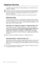 Page 645 - 7   SETUP RECEIVE
Telephone Services
Your MFC supports the Distinctive Ring telephone service offered by some 
telephone companies.
Distinctive Ring
The term “Distinctive Ring” is used by Brother to identify a phone company 
service that is given many names, depending on the Telephone Company you are 
using. For example, this service may be called SmartRing, RingMaster, Teen-
Ring, Indent-a-Call or Indent-a-Ring.
What Does Your Telephone Company’s “Distinctive Ring” Do?
Your telephone company’s...