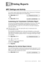 Page 87PRINTING REPORTS   9 - 1
99Printing Reports
MFC Settings and Activity
Two reports require initial setup in the Menu table: Transmission Verification 
Report and Activity Report Interval. For initial setup:
Press Menu/Set, 2, 4, 1.
—OR—
Press Menu/Set, 2, 4, 2.
Customizing the Transmission Verification Report
You can use the Transmission Report as proof that you sent a fax. This report 
lists the time and date of transmission and whether the transmission was 
successful (OK). If you select ON or ON+IMAGE,...