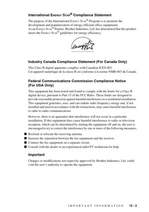 Page 91IMPORTANT INFORMATION   12 - 2
International ENERGY STAR® Compliance Statement
The purpose of the International ENERGY STAR® Program is to promote the 
development and popularization of energy-efficient office equipments.
As an E
NERGY STAR® Partner, Brother Industries, Ltd. has determined that this product 
meets the E
NERGY STAR® guidelines for energy efficiency.
Industry Canada Compliance Statement (For Canada Only)
This Class B digital apparatus complies with Canadian ICES-003.
Cet appareil numérique...