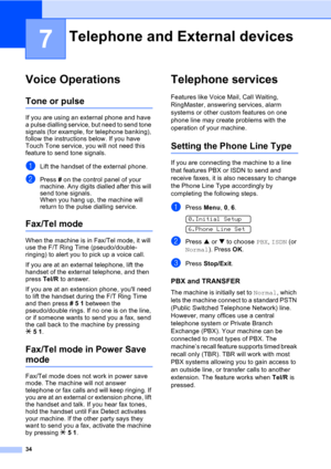 Page 4434
7
Voice Operations7
Tone or pulse7
If you are using an external phone and have 
a pulse dialling service, but need to send tone 
signals (for example, for telephone banking), 
follow the instructions below. If you have 
Touch Tone service, you will not need this 
feature to send tone signals.
aLift the handset of the external phone.
bPress # on the control panel of your 
machine. Any digits dialled after this will 
send tone signals.
When you hang up, the machine will 
return to the pulse dialling...